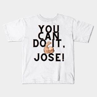 You can do it, Jose Kids T-Shirt